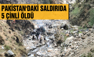 Pakistan'daki saldırıda 5 Çinli öldü