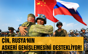 Çin, Rusya'nın askeri genişlemesini destekliyor!