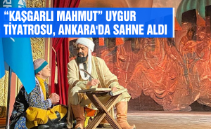 “Kaşgarlı Mahmut” Uygur Müzikal Tiyatrosu Türkiye’ye geldi