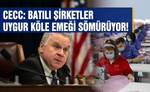 CECC: Batılı şirketler Uygur köle emeği sömürüyor!
