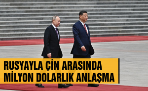 Rusyayla Çin arasında milyon dolarlık anlaşma