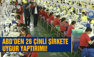 ABD’den 26 Çinli Şirkete Uygur yaptırımı!