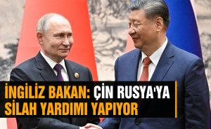 İngiliz Bakan: Çin Rusya'ya silah yardımı yapıyor