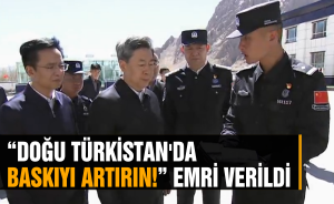 Doğu Türkistan'da Baskıyı artırın! Emri verdi