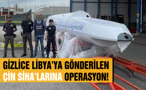 Gizlice Libya’ya gönderilen Çin SİHA’larına operasyon!