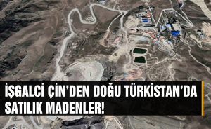 İşgalci Çin’den Doğu Türkistan’da Satılık Madenler!