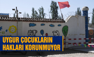 Uygur Çocukların Hakları Korunmuyor