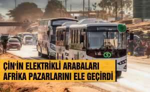 Çin'in elektrikli arabaları Afrika pazarlarını ele geçirdi