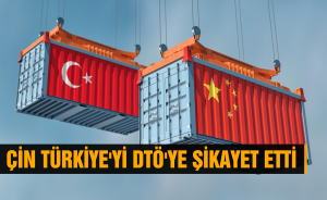 Çin Türkiye'yi DTÖ'ye şikayet etti!