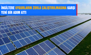 İNGİLTERE UYGURLARIN ZORLA ÇALIŞTIRILMASINA KARŞI YENİ BİR ADIM ATTI