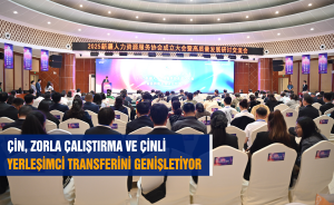 ÇİN, ZORLA ÇALIŞTIRMA VE ÇİNLİ YERLEŞİMCİ TRANSFERİNİ GENİŞLETİYOR