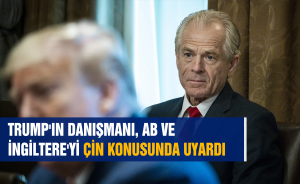 TRUMP'IN DANIŞMANI, AB VE İNGİLTERE'Yİ ÇİN KONUSUNDA UYARDI
