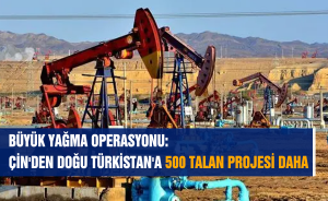 BÜYÜK YAĞMA OPERASYONU: ÇİN'DEN DOĞU TÜRKİSTAN'A 500 TALAN PROJESİ DAHA