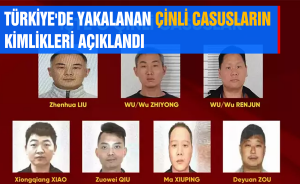 TÜRKİYE'DE YAKALANAN ÇİNLİ CASUSLARIN KİMLİKLERİ AÇIKLANDI