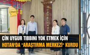 ÇİN UYGUR TIBBINI YOK ETMEK İÇİN HOTAN'DA 