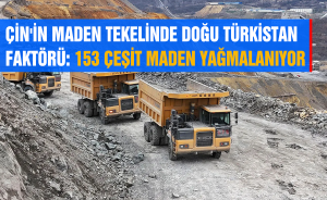 ÇİN'İN MADEN TEKELİNDE DOĞU TÜRKİSTAN FAKTÖRÜ: 153 ÇEŞİT MADEN YAĞMALANIYOR