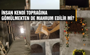 İNSAN KENDİ TOPRAĞINA GÖMÜLMEKTEN DE MAHRUM EDİLİR Mİ?