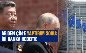 AB'DEN ÇİN'E YAPTIRIM ŞOKU: İKİ BANKA HEDEFTE