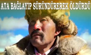 ATA BAĞLAYIP SÜRÜNDÜREREK ÖLDÜRDÜ