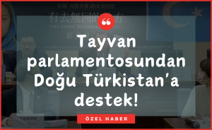 Tayvan parlamentosundan Doğu Türkistan'a destek!