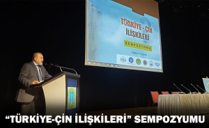 “Türkiye-Çin ilişkileri Sempozyumu” gerçekleştirildi