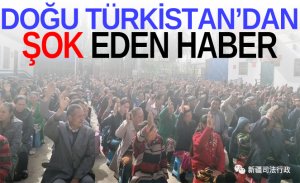 DOĞU TÜRKİSTAN’IN SON DURUMU ŞOK ETTİ