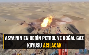 Asya'nın en derin petrol ve doğal gaz kuyusu açılacak