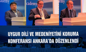 Uygur Dili ve Medeniyetini Koruma konferansı Ankara’da düzenlendi