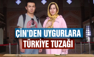 Çin’den Uygurlara Türkiye tuzağı