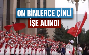 On binlerce Çinli işe alındı
