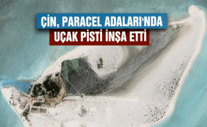 Çin, Paracel Adaları'nda Uçak Pisti İnşa Etti