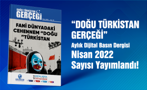 Doğu Türkistan Gerçeği - Nisan 2022 (Aylık Dijital Basın Dergisi)