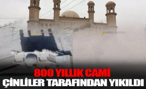 800 YILLIK CAMİ, ÇİNLİLER TARAFINDAN YIKILDI!