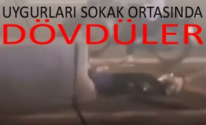 SOKAK ORTASINDA UYGURLARI DÖVDÜLER