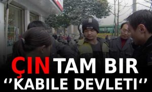 İŞTE BU YÜZDEN ÇIN TAM BIR ‘’KABILE DEVLETIDIR’’