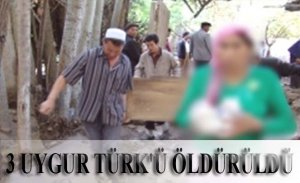 ÇIN'IN SÖZDE EĞITIM KAMPINDA 3 UYGUR TÜRK'Ü ÖLDÜRÜLDÜ