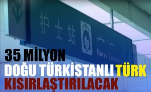 35 MİLYON DOĞU TÜRKİSTANLI TÜRK KISIRLAŞTIRILACAK
