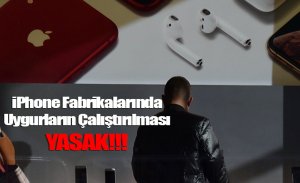 İPHONE FABRİKALARINDA UYGURLARIN ÇALIŞMASI YASAK