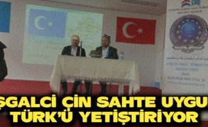 İŞGALCİ ÇİN, SAHTE UYGUR TÜRK’Ü YETİŞTİRİYOR!