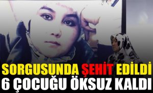 SORGUDA ŞEHİT EDİLEN KADININ 6 ÇOCUĞU ÖKSÜZ KALDI