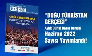 Doğu Türkistan Gerçeği - Haziran 2022 (Aylık Basın Dergisi)