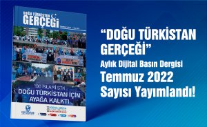 “Doğu Türkistan Gerçeği” Aylık Basın Dergisi Temmuz 2022sayısı Yayımlandı