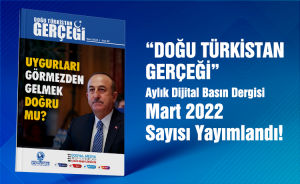 Doğu Türkistan Gerçeği - Mart 2022 (Aylık Basın Dergisi)