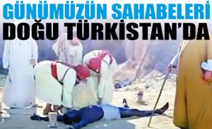 GÜNÜMÜZÜN SAHABELERİ DOĞU TÜRKİSTAN’DA