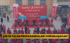 Çin’in Yalan Propagandaları Yoğunlaşacak!