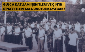 Gulca Katliamı Şehitleri ve Çin'in Cinayetleri Asla Unutulmayacak!
