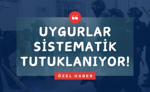 Çin, Uygurları Sistematik Tutukluyor