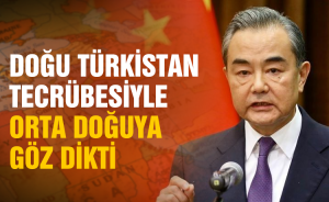 Doğu Türkistan Tecrübesiyle Orta Doğuya Göz Dikti