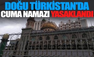 DOĞU TÜRKİSTAN'DA CUMA NAMAZI YASAKLANDI