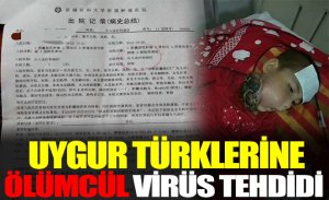 UYGUR TÜRKLERİNE ÖLÜMCÜL VİRÜS TEHDİDİ